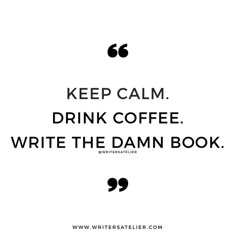 a quote that says keep calm, drink coffee write the damn book on white paper