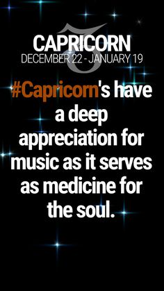 the caption for capricon's have a deep appreciation for music as it serves as medicine for the soul