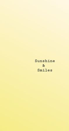 the words sunshine and smiles against a yellow background