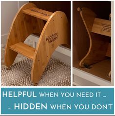 a wooden step stool with the words helpful when you need it hidden when you don't