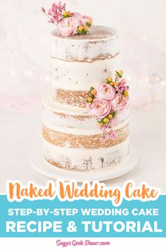 a wedding cake with flowers on top and the words naked wedding cake step - by - step recipe & video