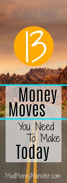 a road with the words 13 money moves you need to make today on it and an image