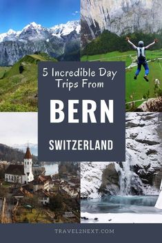 a collage of photos with the words 5 incredible day trips from bern, switzerland