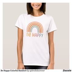 Be Happy Colorful Rainbow T-Shirt  #happy #rainbow #shirt #positivity  Spread the happy wearing this rainbow shirt.  Things will get better. Pickleball Shirt, Emergency Medicine, Simple Tshirt, Super Mom, Mothers Day Shirts, Womens Basic, Love T Shirt, Retro Tshirt, Knit Shirt