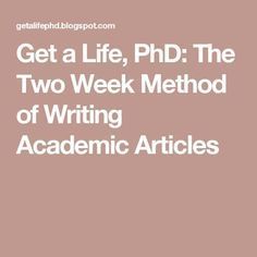 get a life, phd the two week method of writing academic articles