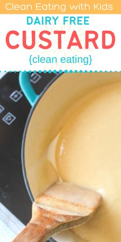 a close up of a wooden spoon with custard on it and text overlay reading clean eating with kids dairy free custard clean eating