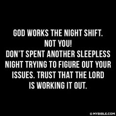 an image with the words god works the night shift not you don't spend another sleepless night trying to figure out your issues, trust that the lord is working it out