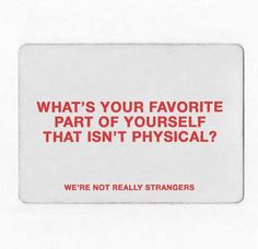 a red and white sign that says, what's your favorite part of yourself that isn't physical? we're not really strangers