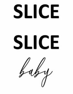 a black and white photo with the words slice slice baby in cursive font