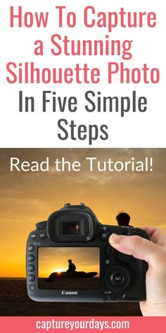 a person holding up a camera with the text how to capture a stunning silhouette photo in five simple steps