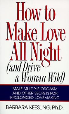 how to make love all night and drive a woman wild