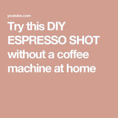 the words try this diy espresso shot without a coffee machine at home