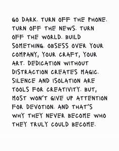 a handwritten poem written in black ink on white paper that reads, go dark turn off the phone turn off the news turn off the world build something obees over your company