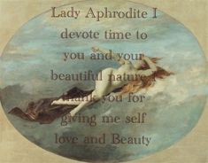 lady aphrodite i devote time to you and your beautiful nature and give me self love and beauty