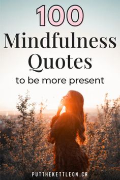 a woman standing in the middle of a field with her hands on her head and text that reads, 100 mindfulness quotes to be more present