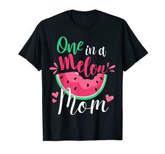 one in a melon mom watermelon t - shirt