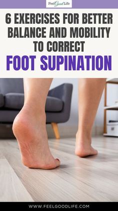 a woman's feet with the words 6 exercises for better balance and mobility to correct foot supineation