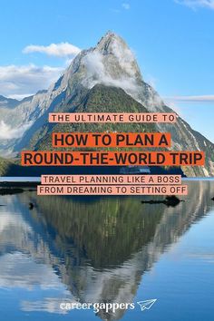 the ultimate guide to how to plan a round - the - world trip travel planning like a boss from dreaming to setting off