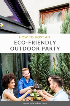 three people sitting at an outdoor table with wine glasses in their hands and the words how to host an eco - friendly outdoor party