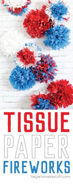 tissue paper fireworks on a brick wall with the words tissue paper fireworks in red, white and blue