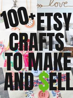 the words, 100 etsy crafts to make and sell are shown in different pictures