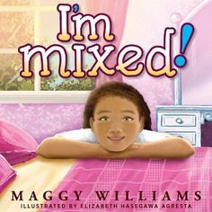 i'm mixed by maggy williams illustrated by elizabeth hasegawa agresta