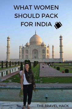 a woman standing in front of the tajwak with text that reads, what women should pack for india