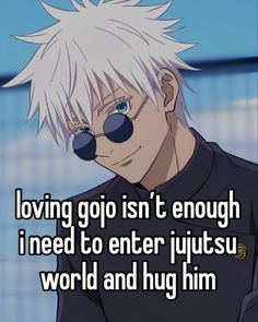 an anime character with white hair and blue eyes is looking at the camera while text reads, loving go isn't enough i need to enter jutsusu world and hug him