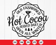 hot cocoa svg cut file for cricut, silhouette or cutting machines with the words old fashioned hot cocoa served daily and open all winter