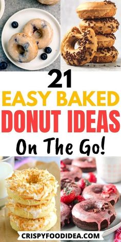 donuts and other desserts with the words 21 easy baked donut ideas on the go