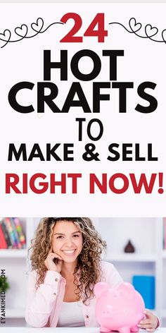 a woman sitting at a desk with a piggy bank in front of her and the words 24 hot crafts to make & sell right now