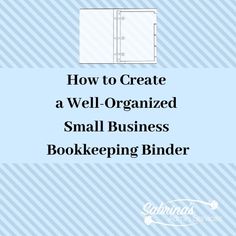 how to create a well - organized small business bookkeeping binder for your organization