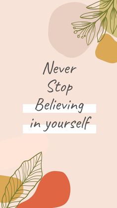 a pink background with leaves and the words never stop believing in yourself written on it