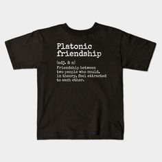 Be My Platonic Friend - Platonic Friendship Definition Quote with Best Friend To Express Love and Gratitude to Friend -- Choose from our vast selection of kids T-Shirts to match anything from your child's favorite design to unique, funny designs to make the perfect custom graphic children's T-Shirt. Put what they love on Toddler T-Shirts (Ages 1-3) or Youth T-Shirt sizes. Customize to the color they love! For boys and girls. Atheism Humor, Quotes Creative, Physics Humor, Platonic Friends, Definition Quotes, English Teacher Gifts, Grammar Humor, Funny Definition, Anti Religion