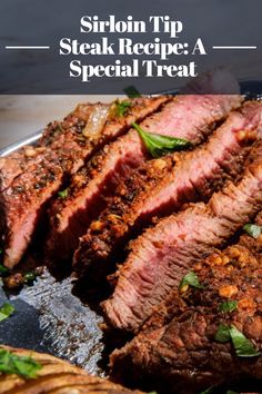 sliced steak on a plate with herbs and seasoning next to the words, how to cook siro tip steak recipe a special treat