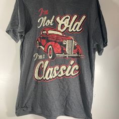 Never Worn Brand New Shirt I'm Not Old I'm A Classic Cars Fathers Day Birthday Graphic T-Shirt Size Medium Classic Graphic Print T-shirt For Birthday, Retro Letter Print Tops For Father's Day, Classic T-shirt With Letter Print For Birthday, Classic Letter Print T-shirt For Birthday, Classic Birthday T-shirt With Letter Print, Classic Short Sleeve Birthday T-shirt, Vintage Cotton T-shirt For Father's Day, Casual Birthday Slogan Shirt, Birthday Graphic