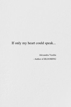 a white wall with a quote on it that says, if only my heart could speak