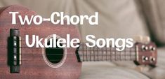 an ukulele with the words two - chord ukulele songs on it