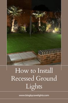 an outdoor area with grass and lights in the background, text reads how to install recessed ground lights