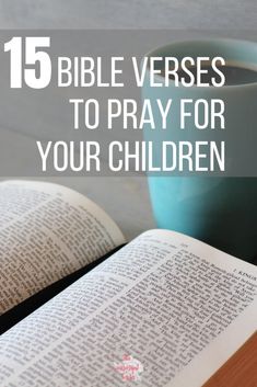 an open bible and cup of coffee with the words bible verses to pray for your children