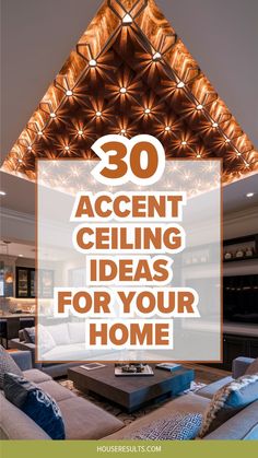 a living room with the words 30 accent ceiling ideas for your home on top of it