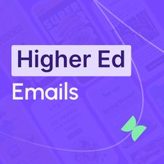 the words higher ed emails are displayed on purple background