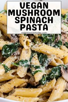 vegan mushroom spinach pasta in a white bowl with text overlay that reads vegan mushroom spinach pasta