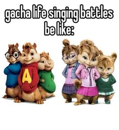 three chipmuns are standing next to each other with the caption, gacha life singing battles be like