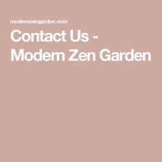 the words contact us - modern zen garden are in white letters on a pink background