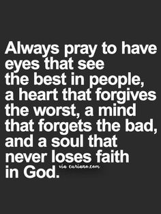 a quote with the words always pray to have eyes that see the best in people, a