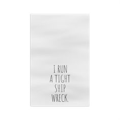 i run a tight ship wreck in black ink on white paper with the words'i run a tight ship wreck '