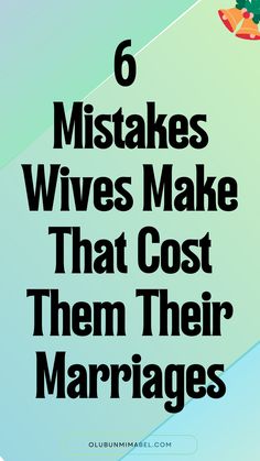 6 Costly Mistakes Wives Make That Cost Them Their Marriage