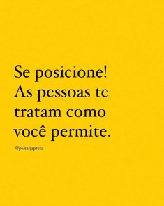 a yellow poster with the words se posicione as pessos te tratam com o voce pernite