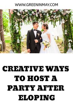 a bride and groom standing under an arch with the words creative ways to host a party after eloping